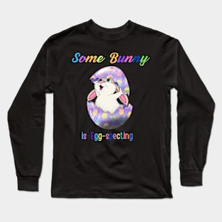 Some Bunny Is Egg-specting Long Sleeve T-Shirt